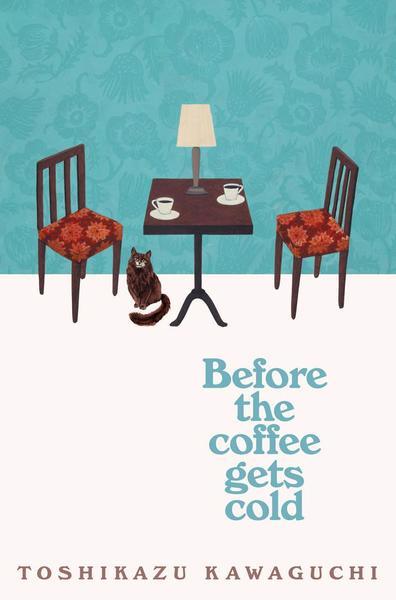 Front cover of the book Before the coffee gets cold by by Toshikazu Kawaguchi